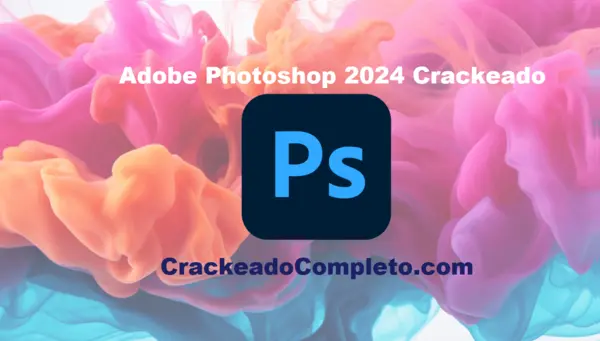 Download Adobe Photoshop 2024 Crackeado v25.12.0.806 em PT-BR